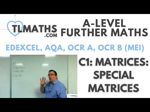 A-Level Further Maths: C1-02 Matrices: Special Matrices