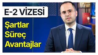 E-2 Yatırımcı Vizesi Nasıl Alınır? Şartlar, Süreç ve Avantajlar