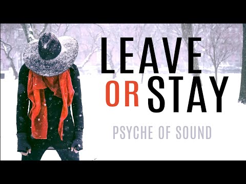LEAVE OR STAY - Psyche of Sound