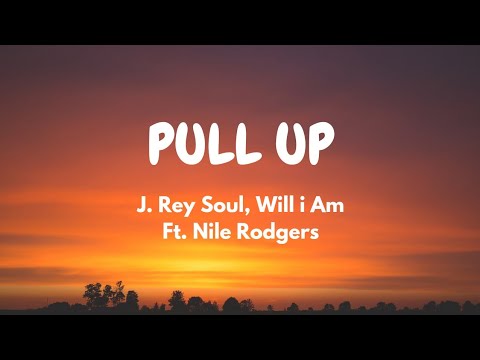 J. Rey Soul, will.i.am - PULL UP (Lyric Video) ft. Nile Rodgers