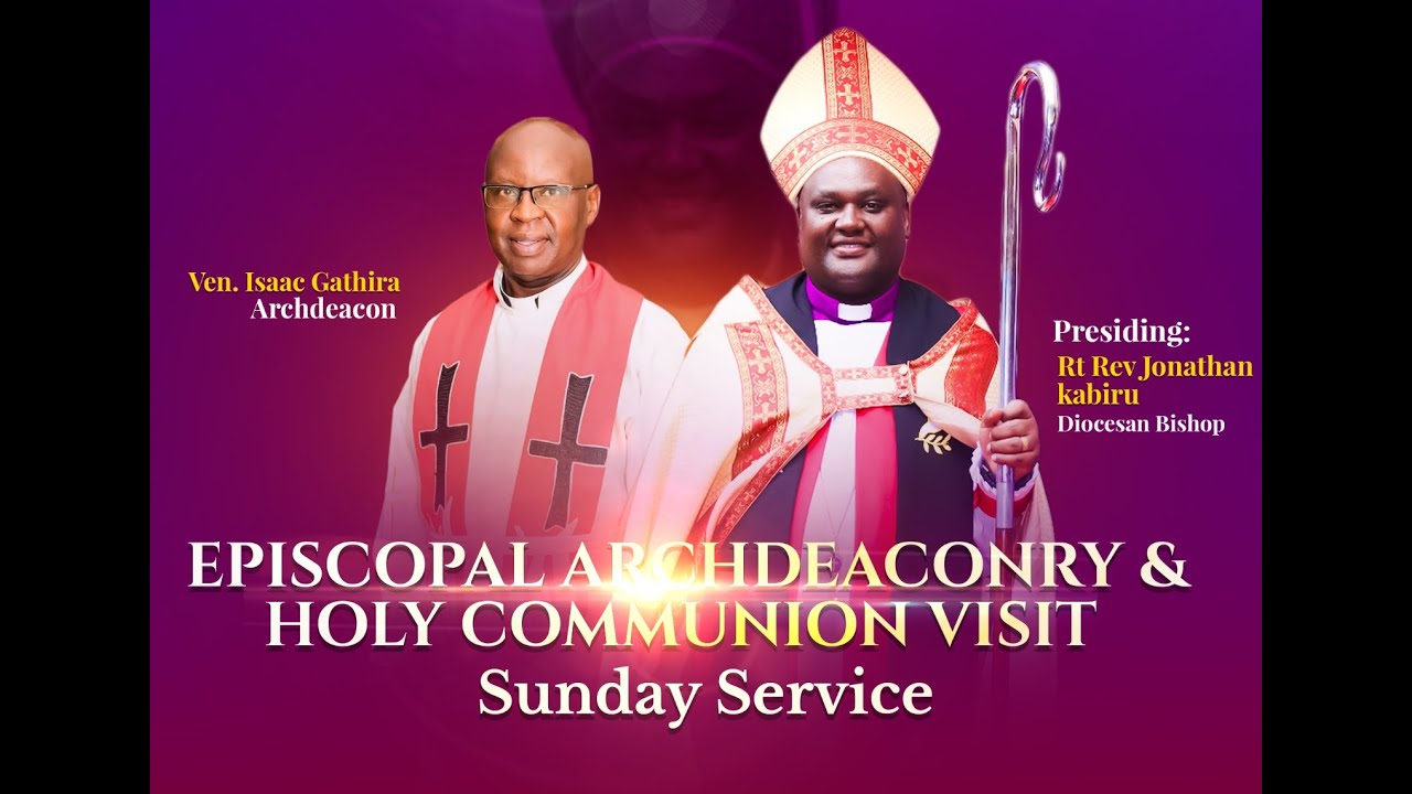 Episcopal Archdeaconry & Holy Communion visit by The Rt. Rev Jonathan Kabiru |  SUNDAY 29 JUNE  2025