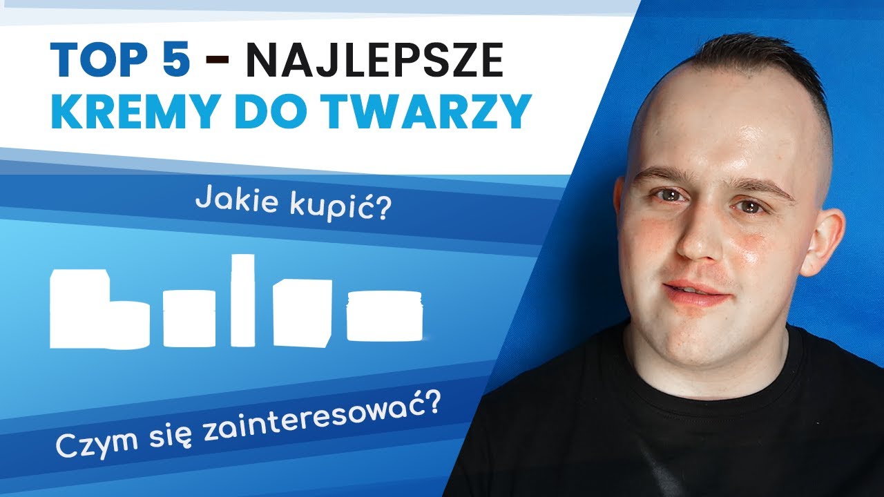 TOP 5 - NAJLEPSZE KREMY DO TWARZY.