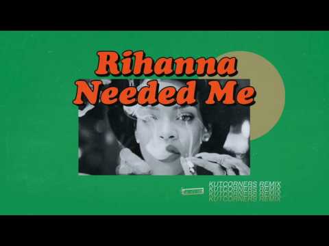 Needed me - Kutcorners Remix