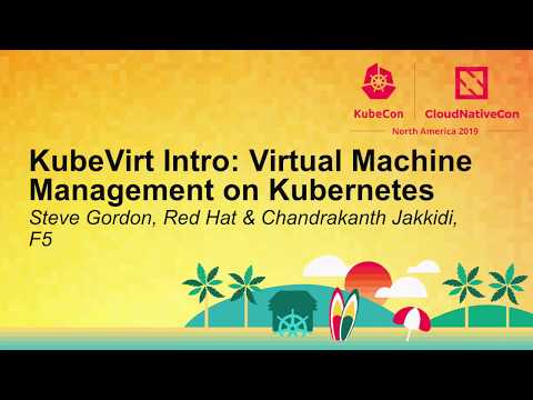 KubeVirt Intro: Virtual Machine Management on Kubernetes - Steve Gordon & Chandrakanth Jakkidi
