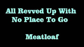 All Revved Up With No Place To Go  Meatloaf