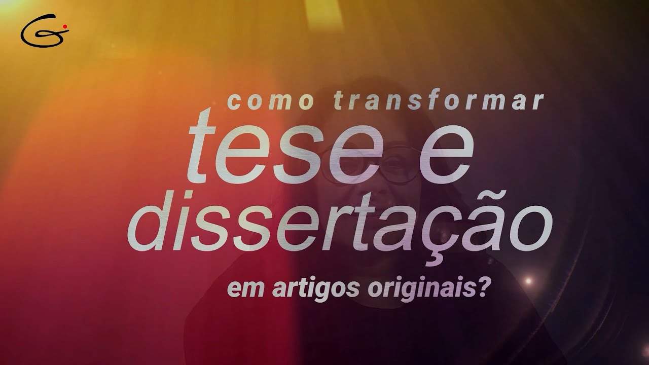 Como transformar a tese ou a dissertação em vários artigos originais: Mestrado e Doutorado