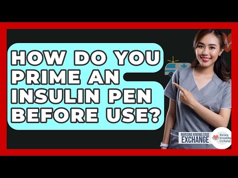 How Do You Prime An Insulin Pen Before Use? - Nursing Knowledge Exchange