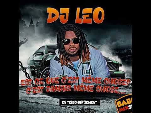 DJ LEO - EST-CE QUE C’EST MÊME CHOSE ? C’EST JAMAIS MÊME CHOSE