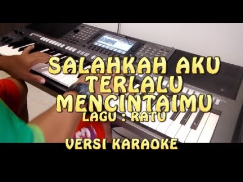 SALAHKAH AKU TERLALU MENCINTAIMU - RATU || VERSI KARAOKE NADA WANITA