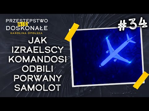 Jak izraelscy komandosi odbili porwany samolot | PRZESTĘPSTWO (NIE)DOSKONAŁE #34