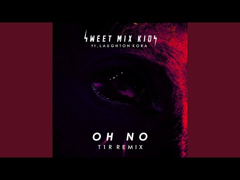 Oh No (t1r Remix)
