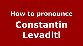 How to pronounce Constantin Levaditi