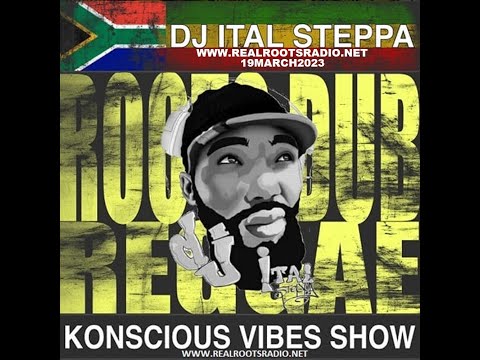 DJ ITAL STEPPA - KONCIOUS VIBES SHOW - 19MAR2023 [WWW.REALROOTSRADIO.NET]
