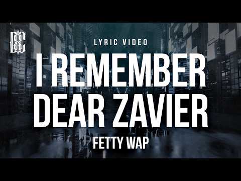 Fetty Wap - I Remember/Dear Zavier (feat. G Herbo) | Lyrics