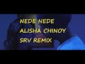 Nede Nede Alisha Chinoy Srv Remix