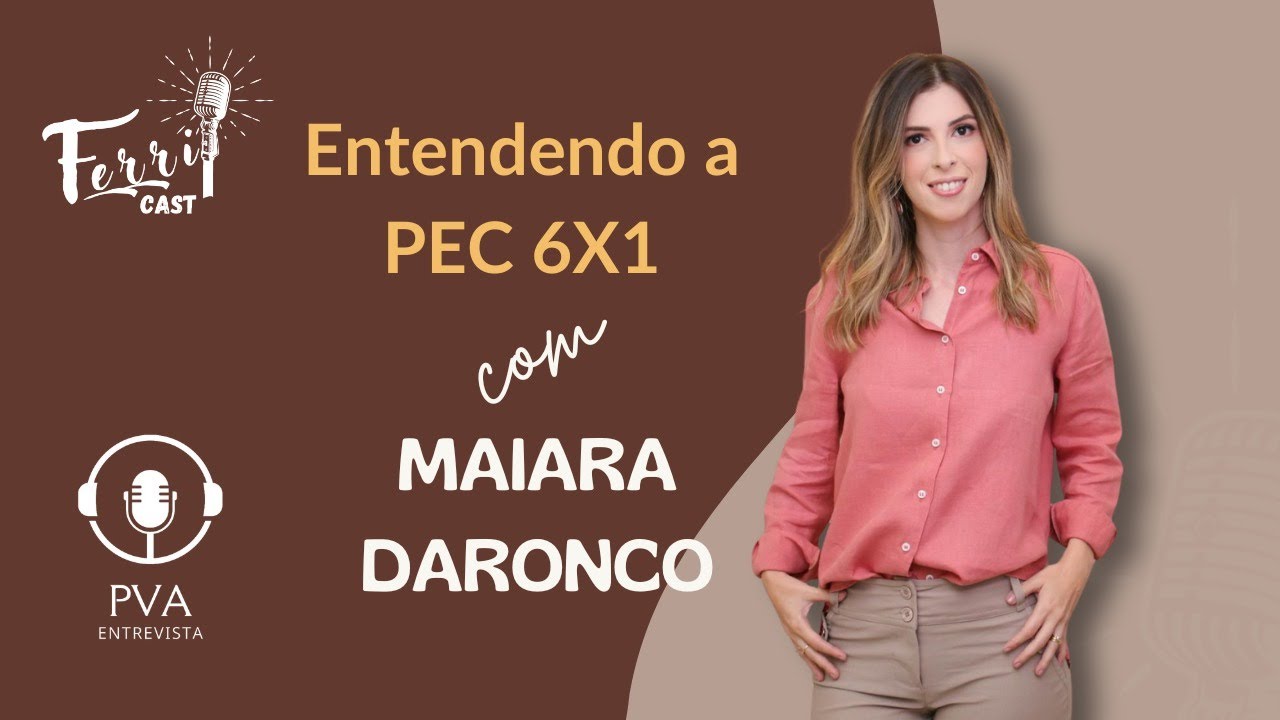 Maiara Daronco: PEC 6x1 | Como a Nova Jornada de Trabalho Pode Impactar Sua Empresa