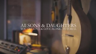 You Are Love &amp; Love Alone (Tutorial Video) - All Sons &amp; Daughters