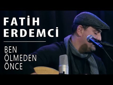 Fatih Erdemci - Ben Ölmeden Önce #akustikkafası