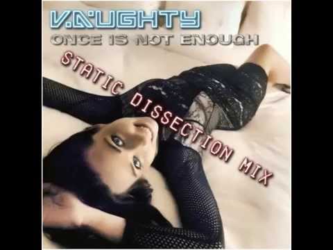 Vaughty - Once it not Enough (Static Dissection Mix)