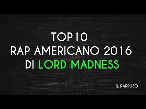 TOP 10 RAPPUSO AMERICANO 2016 DI LORD MADNESS