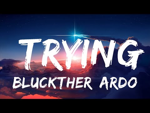 Bluckther, Ardo - Trying (Lyrics) "I been trying not to go off the deep end"  | 30mins - Feeling y