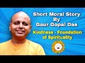 Gaur Gopal Das Kindness I Short Moral Story