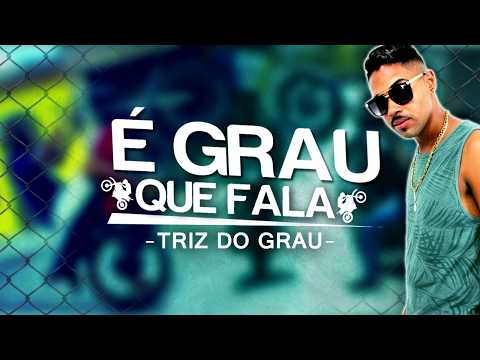 Triz do Grau - É Grau que Fala (Musica Nova 2k18)