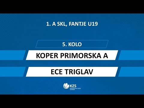 Koper Primorska : ECE Triglav - 5. kolo - 1. A SKL za fante U19 - Sezona 2019/20 - 3/3