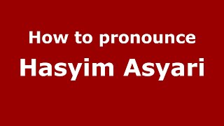 How to pronounce Hasyim Asyari