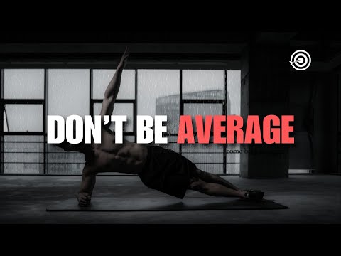 DON'T SETTLE FOR AVERAGE -  Best Uplifting Motivational Speech