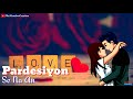Pardesiyon Se Na ️ ️Ankhya ️ ️ ️ Melana Whatsapp Status Hindi