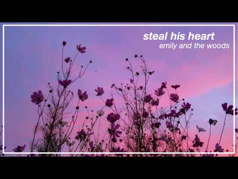 steal his heart — emily and the woods