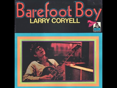 Larry Coryell – Barefoot Boy ( 1971 USA  Jazz-Rock, Fusion ) Full Album
