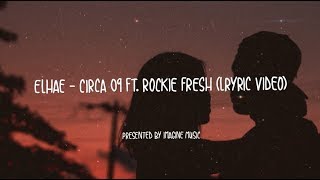 ELHAE - Circa 09 (Lyrics) Ft. Rockie Fresh