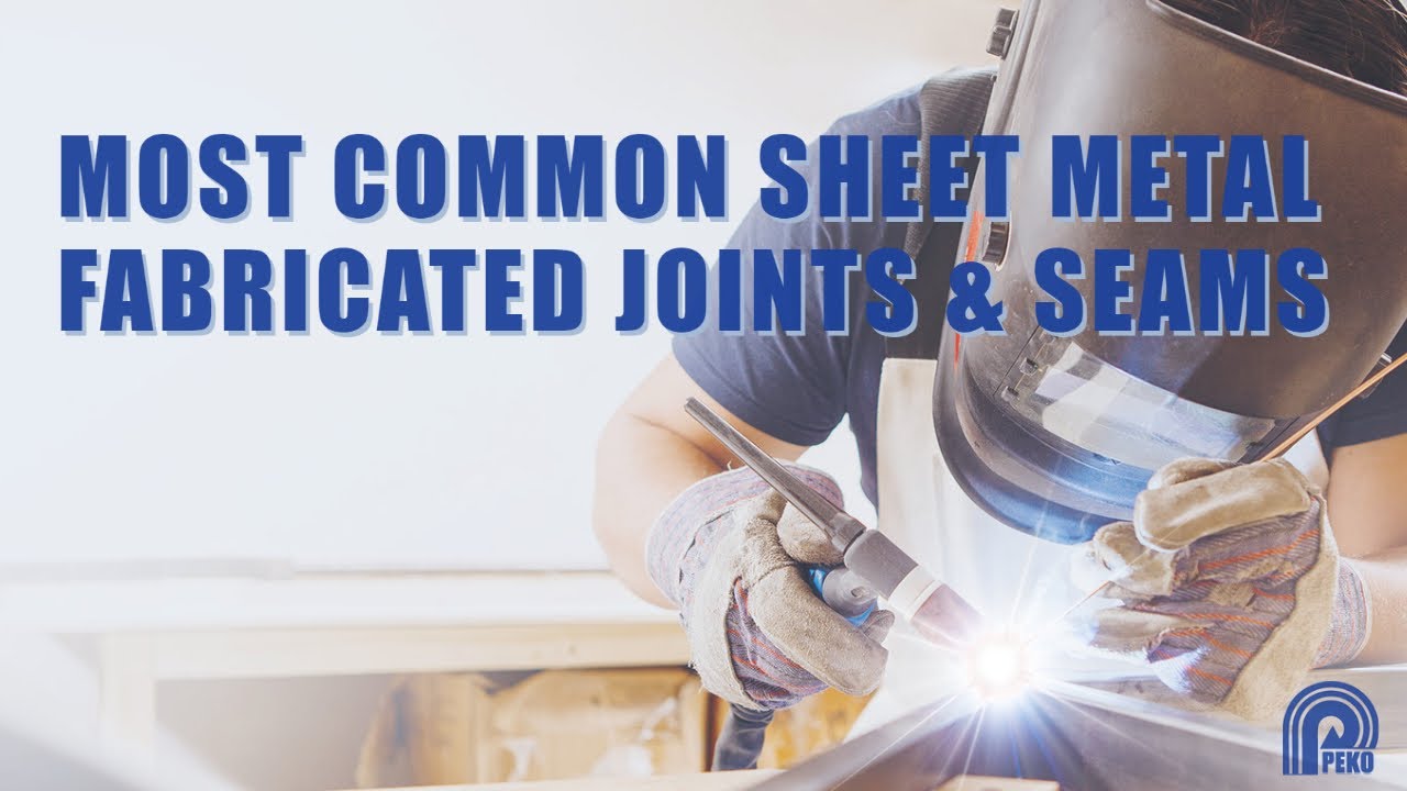 Common Sheet Metal Joints and Seams for Fabrication and Welding