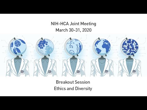 NIH-HCA 2020 Joint Meeting: Breakout Session - Ethics and Diversity