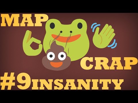 MAPCRAP #9 - INSANITY