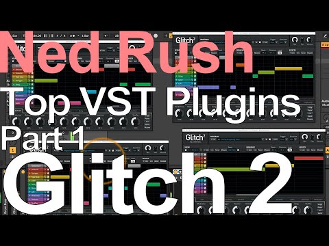 Top VST Plugins Part 1 - Glitch 2 - Ned Rush