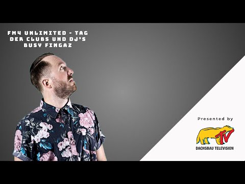FM4 Unlimited - Tag der DJs und Clubs w/ Busy Fingaz pres. by DachsbauTV