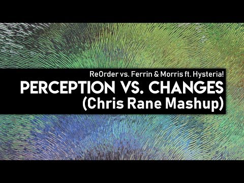 ReOrder vs. Ferrin & Morris ft. Hysteria! - Perception vs. Changes (Chris Rane Mashup)
