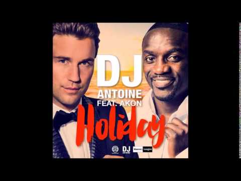 Dj ANTOINE (feat AKON) - Holiday (NEW 2015)