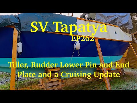 Tiller, Rudder Lower Pin and End Plate, and a Cruising Update. - SV Tapatya EP262