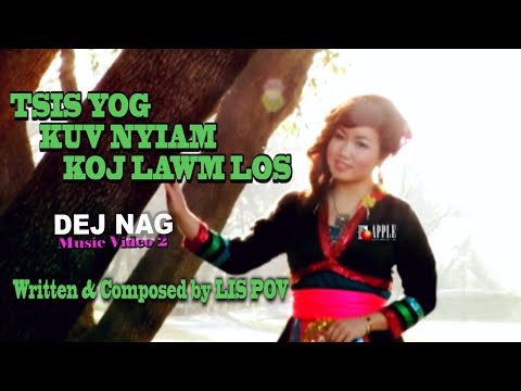 DEJ NAG - TSIS YOG KUV NYIAM KOJ LAWM LOS (Music Video 2)
