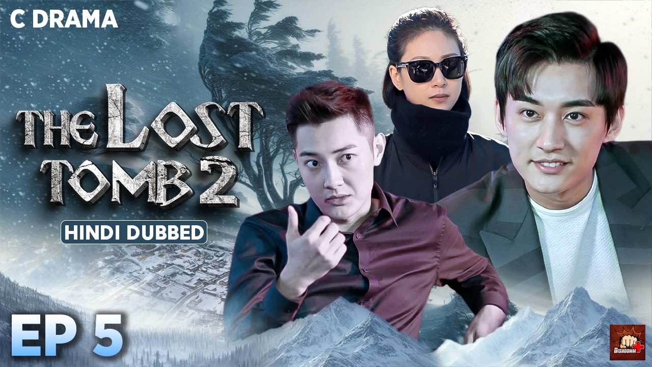 The Lost Tomb 2 – Ep #05 | Hindi Dubbed C Drama | Eng Subs | Chinese Mystery Adventure Web Series