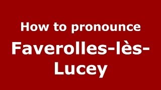 How to pronounce Faverolles-Lès-Lucey