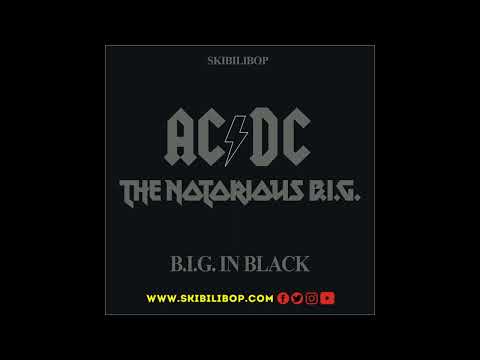 SKiBiLiBoP - B.I.G. in Black (ACDC vs The Notorious B.I.G.)