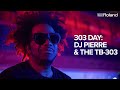 303 DAY DJ Pierre And The Roland TB 303