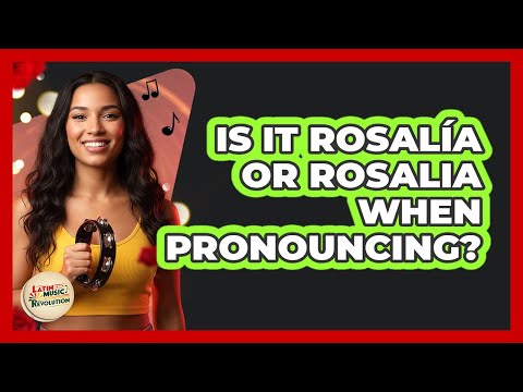 Is It Rosalía Or Rosalia When Pronouncing?