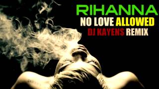 RIHANNA - NO LOVE ALLOWED - DJ KAYENS dancehall RMX