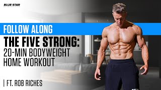 The Five Strong: 20-Minute **Follow Along** Bodyweight Home Workout Challenge | Ft. Rob Riches The Five Strong: 20-Minute **Follow Along** Bodyweight Home Workout Challenge | Ft. Rob Riches